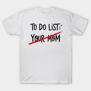 To Do List Your Mom Funny Meme Jokes T-Shirt